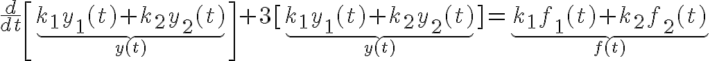 $\frac{d}{dt}\left[ \underbrace{k_1y_1(t)+k_2y_2(t)}_{y(t)} \right] + 3[ \underbrace{k_1y_1(t)+k_2y_2(t)}_{y(t)} ] = \underbrace{k_1f_1(t)+k_2f_2(t)}_{f(t)}$
